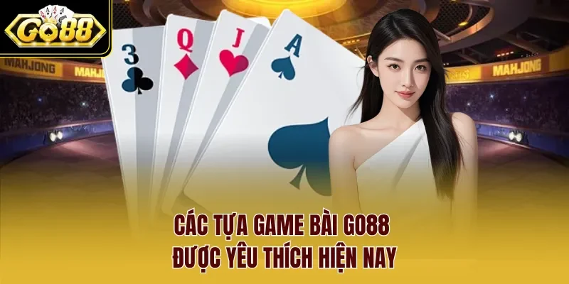 Các tựa Game Bài Go88 được yêu thích hiện nay