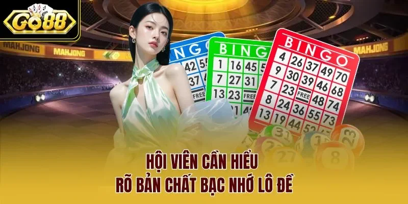 Hội viên cần hiểu rõ bản chất bạc nhớ lô đề