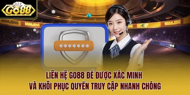 Liên hệ Go88 để được xác minh và khôi phục quyền truy cập nhanh chóng.
