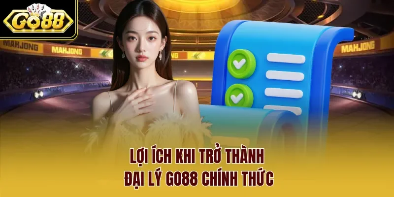Lợi ích khi trở thành đại lý Go88 chính thức