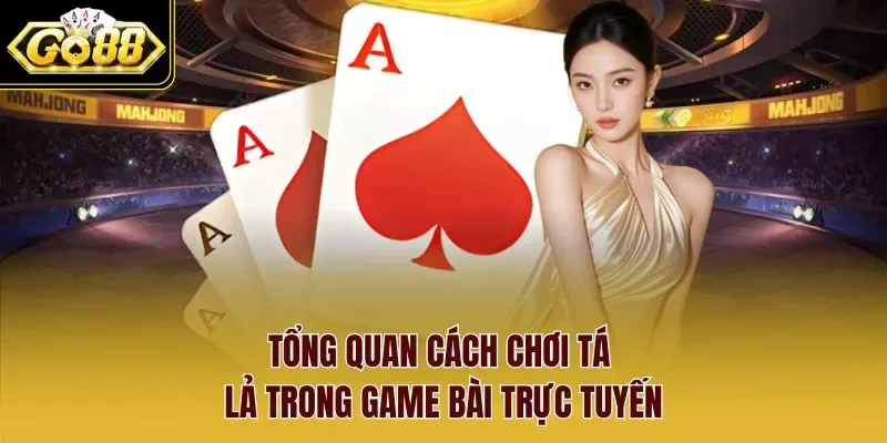 Tổng quan cách chơi tá lả trong game bài trực tuyến