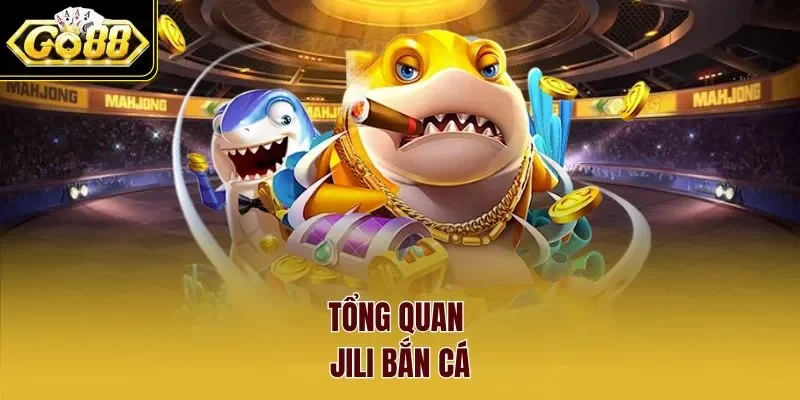 Tổng quan Jili bắn cá