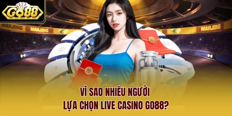 Vì sao nhiều người lựa chọn Live Casino Go88?